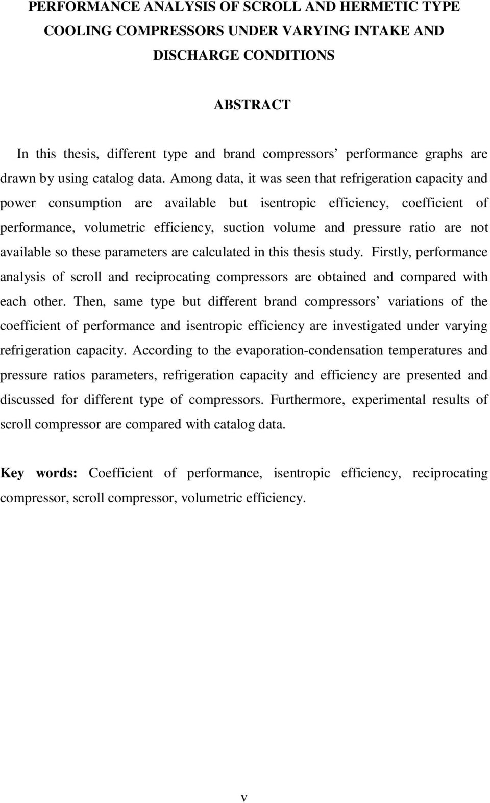 Among data, it was seen that refrigeration capacity and power consumption are available but isentropic efficiency, coefficient of performance, volumetric efficiency, suction volume and pressure ratio