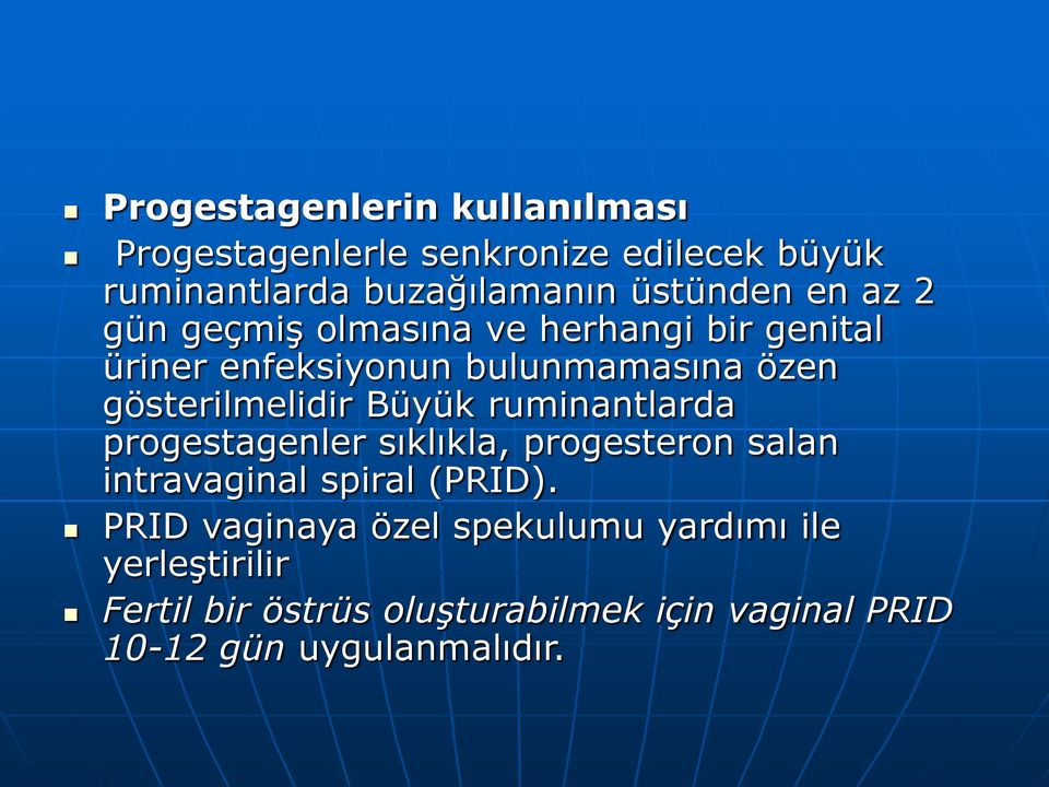 Büyük ruminantlarda progestagenler sıklıkla, progesteron salan intravaginal spiral (PRID).