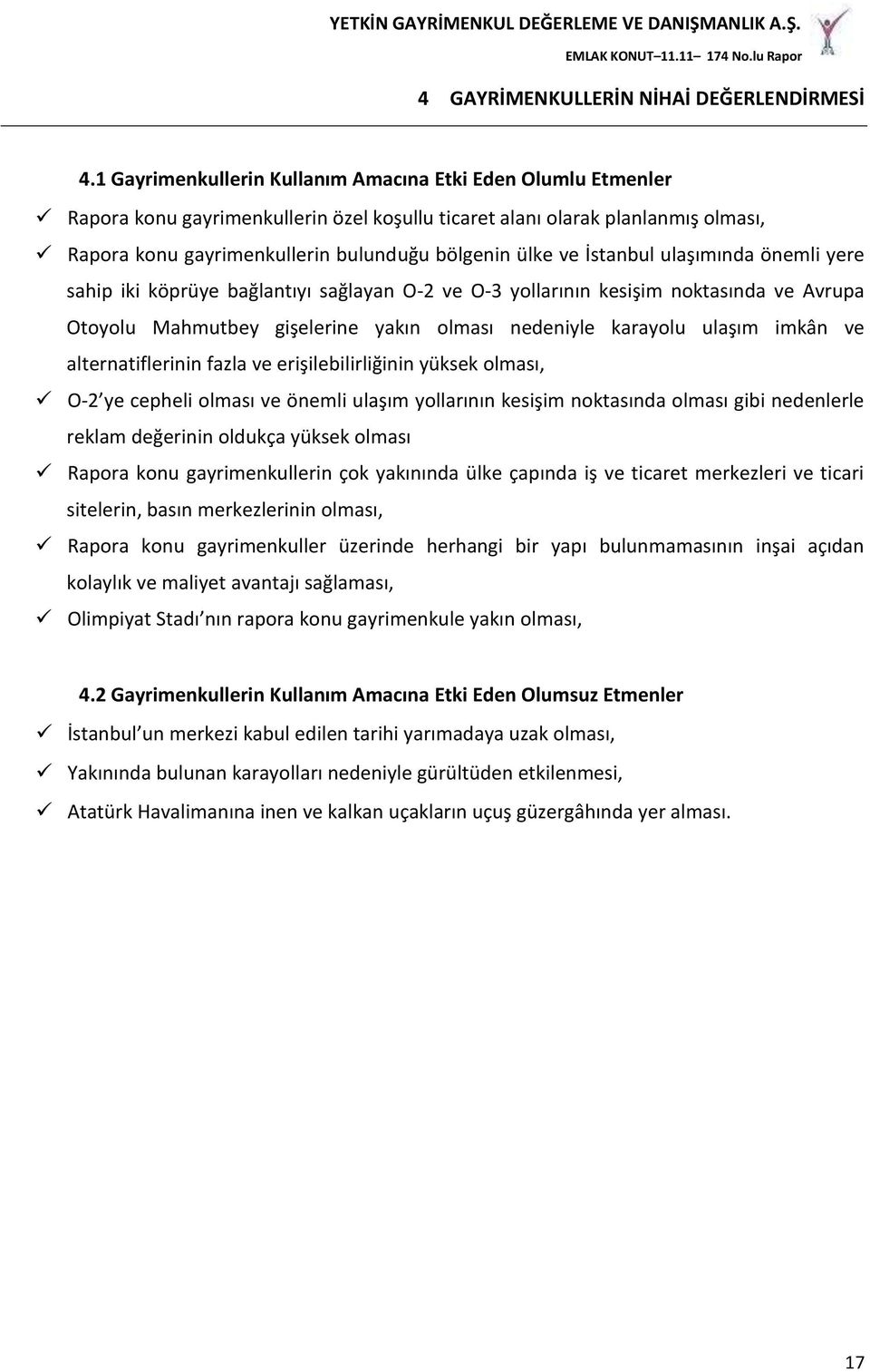 İstanbul ulaşımında önemli yere sahip iki köprüye bağlantıyı sağlayan O-2 ve O-3 yollarının kesişim noktasında ve Avrupa Otoyolu Mahmutbey gişelerine yakın olması nedeniyle karayolu ulaşım imkân ve