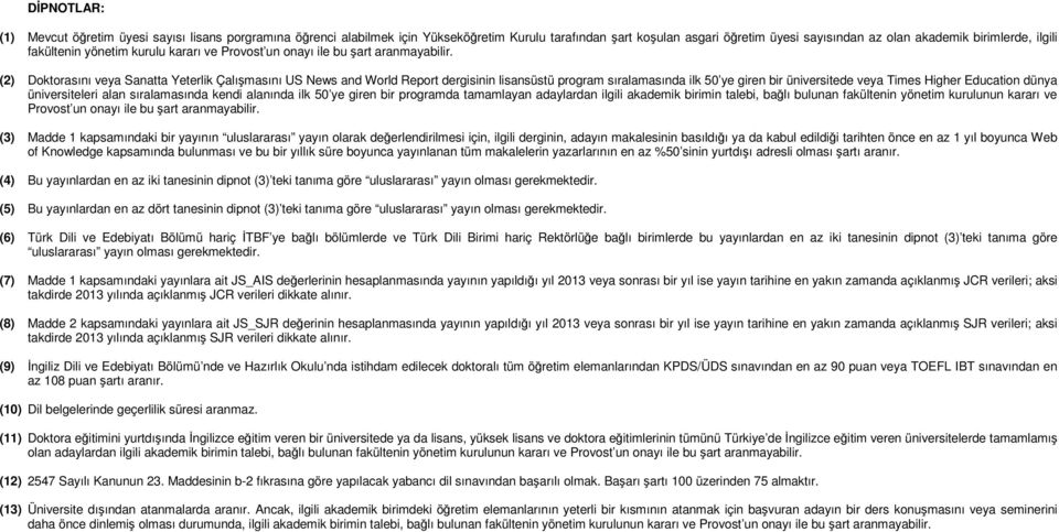 (2) Doktorasını veya Sanatta Yeterlik Çalışmasını US News and World Report dergisinin lisansüstü program sıralamasında ilk 50 ye giren bir üniversitede veya Times Higher Education dünya