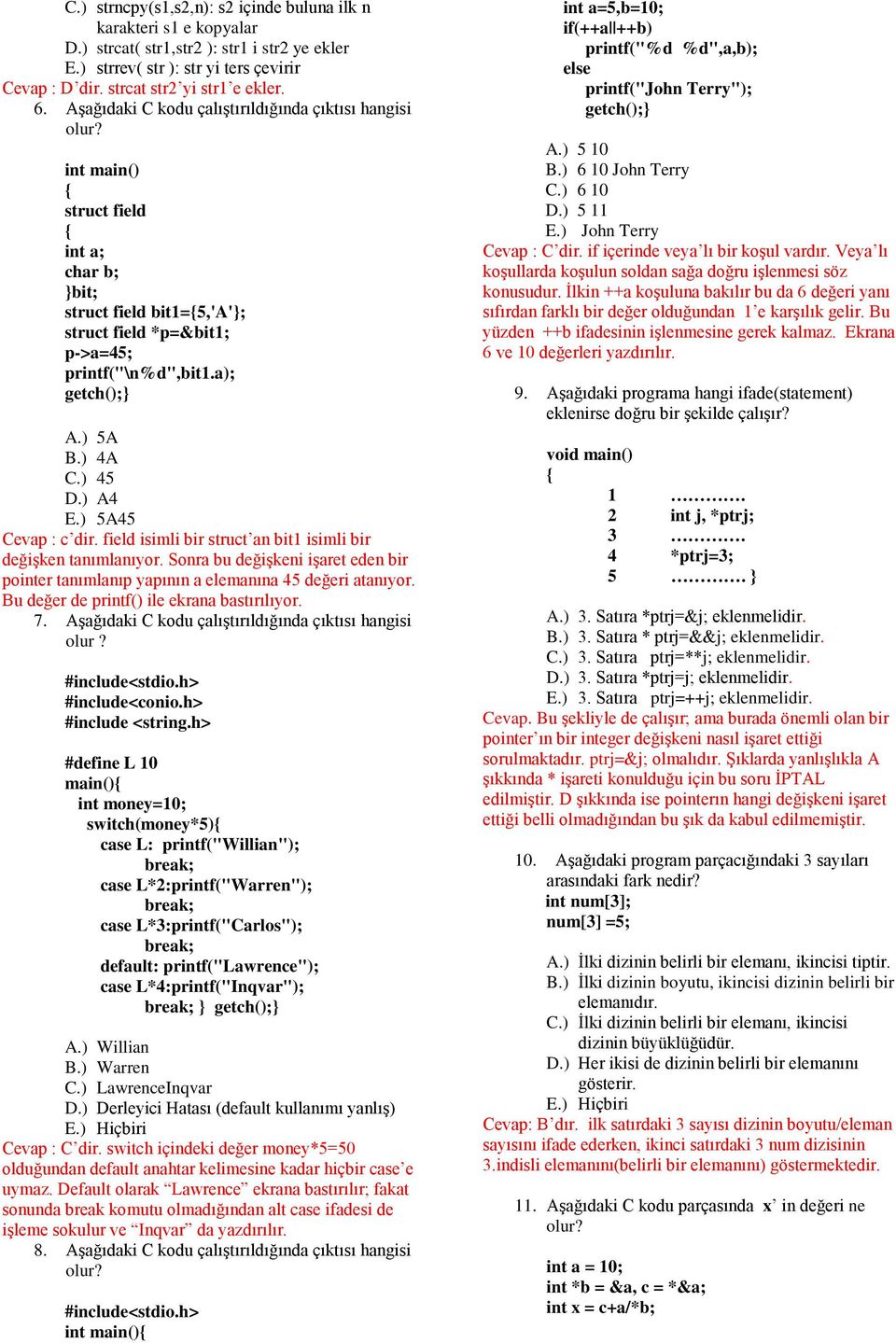 ) A4 E.) 5A45 Cevap : c dir. field isimli bir struct an bit1 isimli bir değişken tanımlanıyor. Sonra bu değişkeni işaret eden bir pointer tanımlanıp yapının a elemanına 45 değeri atanıyor.