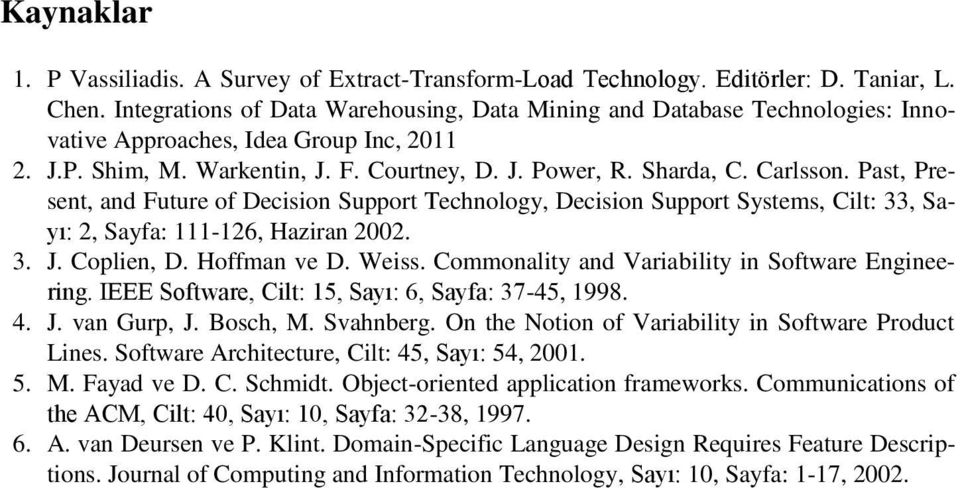 Past, Present, and Future of Decision Support Technology, Decision Support Systems, Cilt: 33, Sayı: 2, Sayfa: 111-126, Haziran 2002. 3. J. Coplien, D. Hoffman ve D. Weiss.