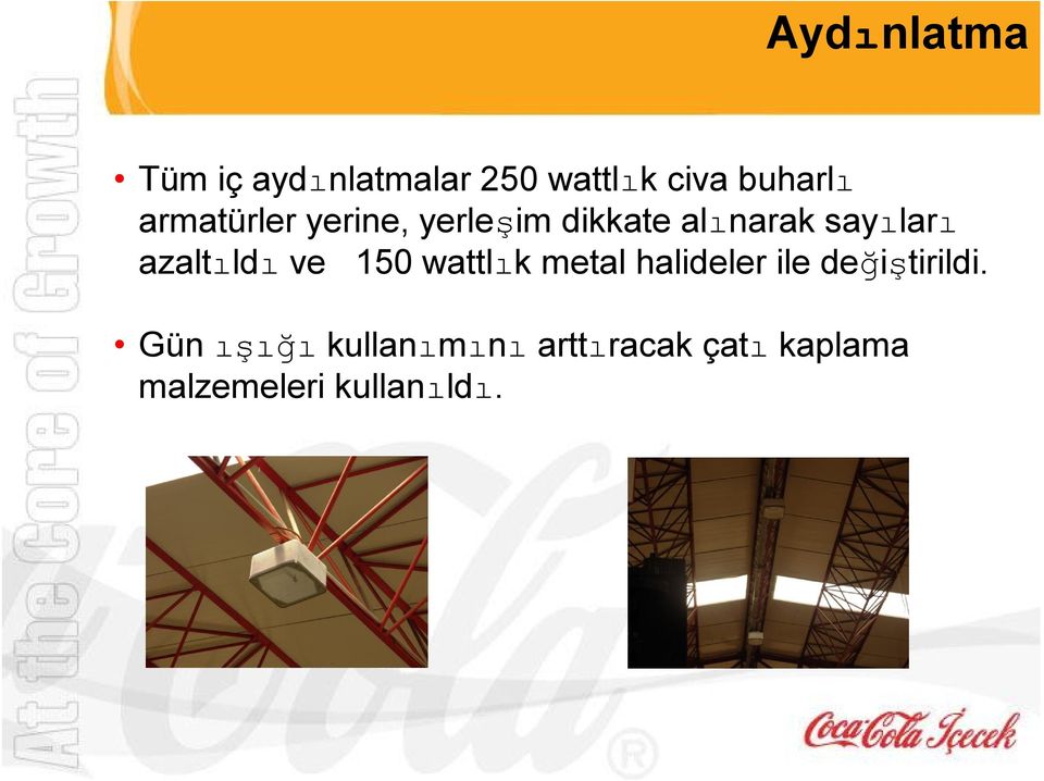 azaltıldı ve 150 wattlık metal halideler ile değiştirildi.