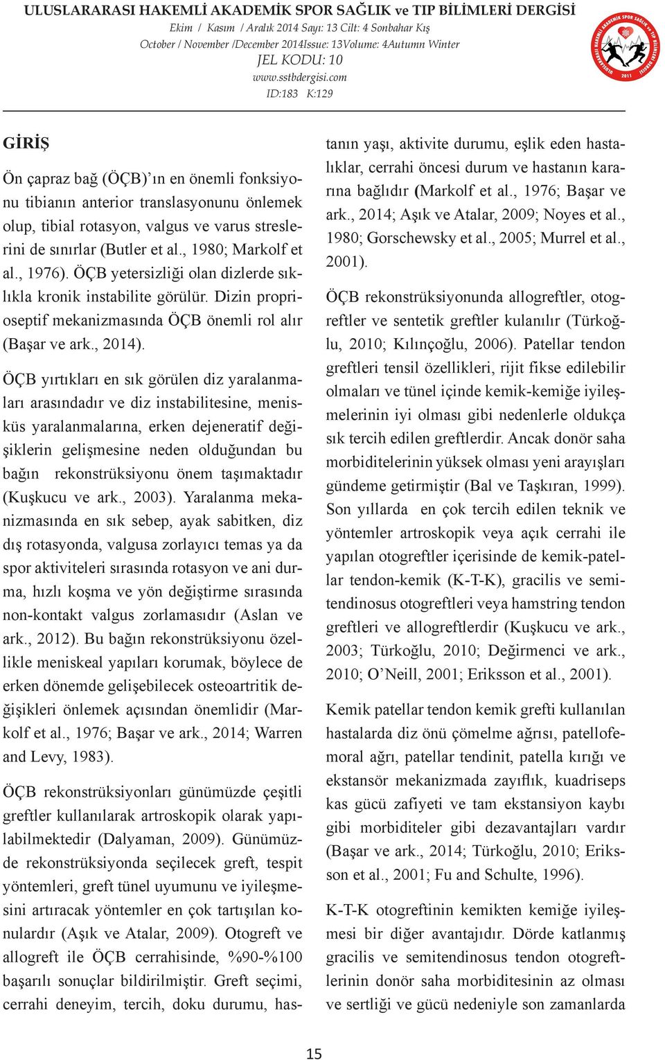 ÖÇB yırtıkları en sık görülen diz yaralanmaları arasındadır ve diz instabilitesine, menisküs yaralanmalarına, erken dejeneratif değişiklerin gelişmesine neden olduğundan bu bağın rekonstrüksiyonu