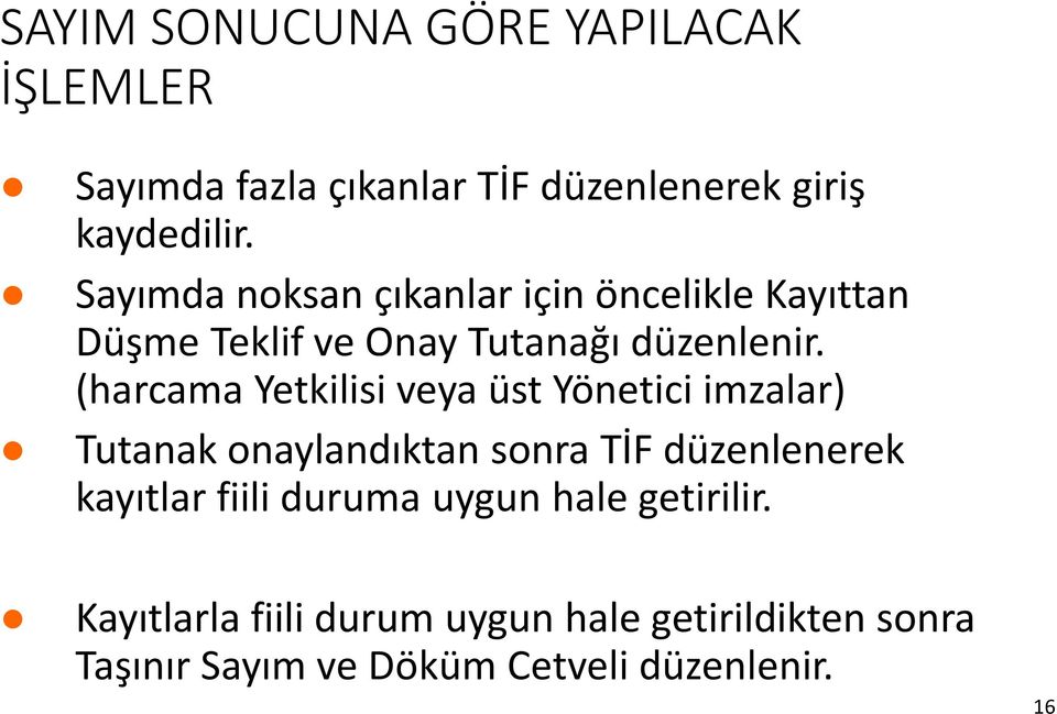 (harcama Yetkilisi veya üst Yönetici imzalar) Tutanak onaylandıktan sonra TİF düzenlenerek kayıtlar fiili