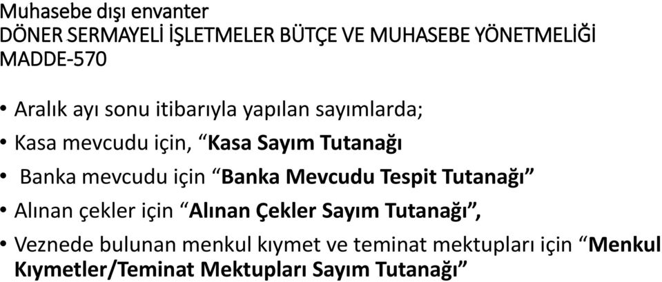 mevcudu için Banka Mevcudu Tespit Tutanağı Alınan çekler için Alınan Çekler Sayım Tutanağı,