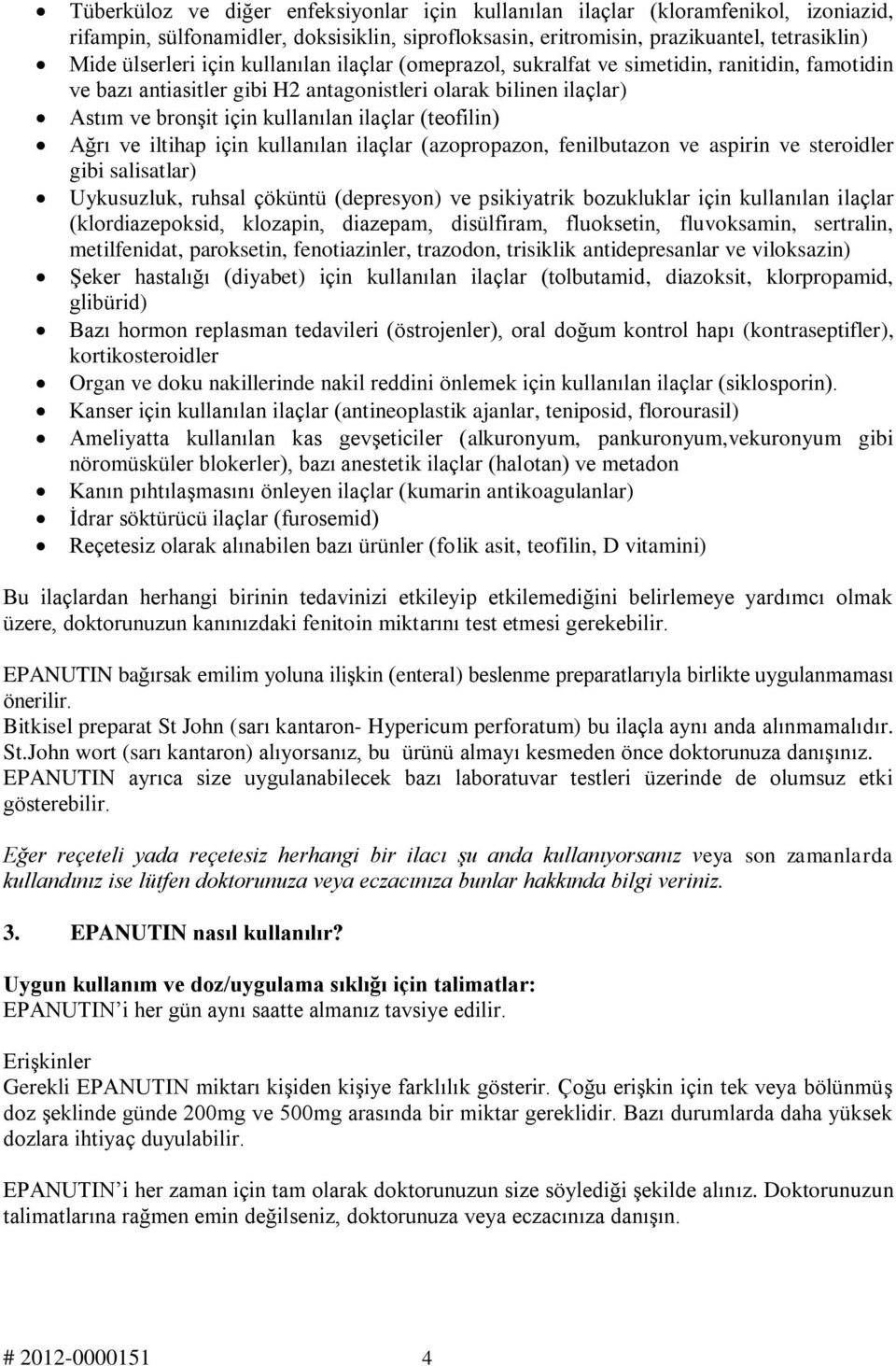 ve iltihap için kullanılan ilaçlar (azopropazon, fenilbutazon ve aspirin ve steroidler gibi salisatlar) Uykusuzluk, ruhsal çöküntü (depresyon) ve psikiyatrik bozukluklar için kullanılan ilaçlar