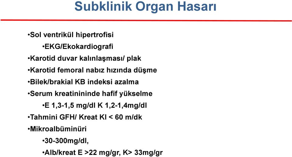 azalma Serum kreatinininde hafif yükselme E 1,3-1,5 mg/dl K 1,2-1,4mg/dl Tahmini