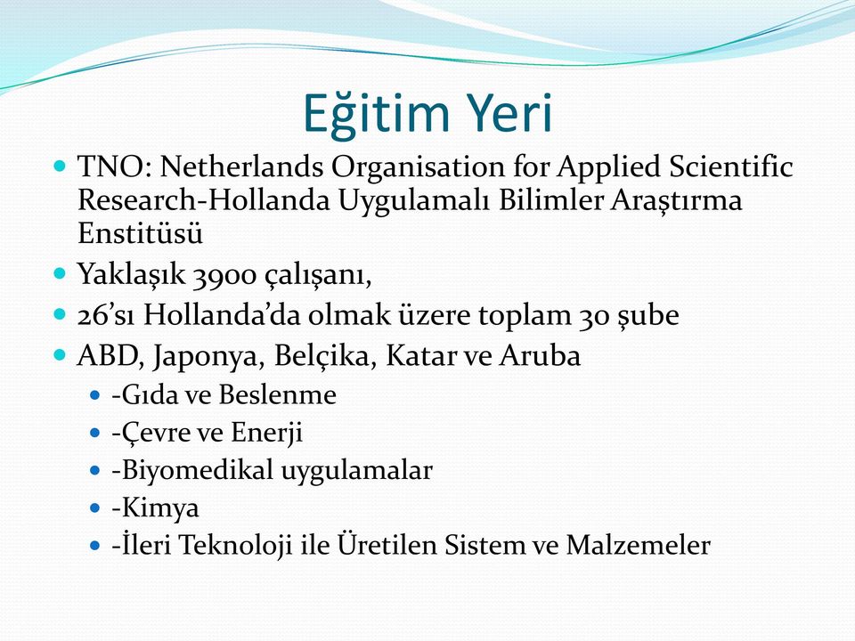 olmak üzere toplam 30 şube ABD, Japonya, Belçika, Katar ve Aruba -Gıda ve Beslenme