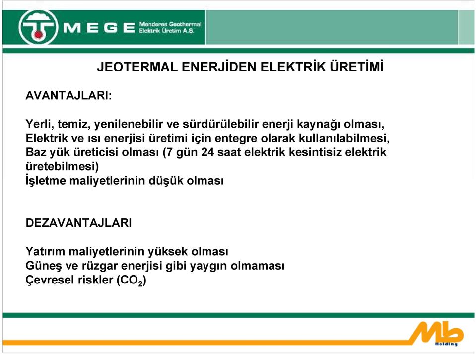 olması (7 gün 24 saat elektrik kesintisiz elektrik üretebilmesi) İşletme maliyetlerinin düşük olması