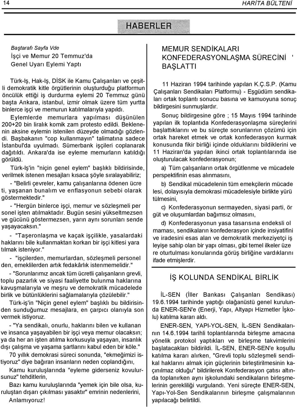 Eylemlerde memurlara yapılması düşünülen 200+20 bin liralık komik zam protesto edildi. Beklenenin aksine eylemin istenilen düzeyde olmadığı gözlendi.