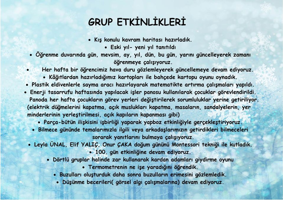 Plastik eldivenlerle sayma aracı hazırlayarak matematikte artırma çalışmaları yapıldı. Enerji tasarrufu haftasında yapılacak işler panosu kullanılarak çocuklar görevlendirildi.