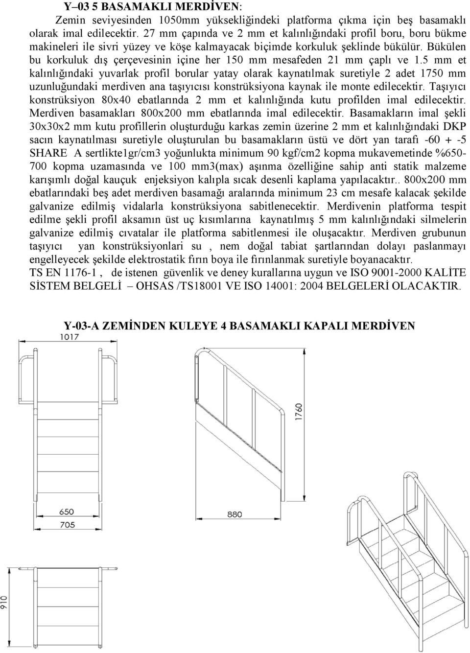 Bükülen bu korkuluk dış çerçevesinin içine her 150 mm mesafeden 21 mm çaplı ve 1.