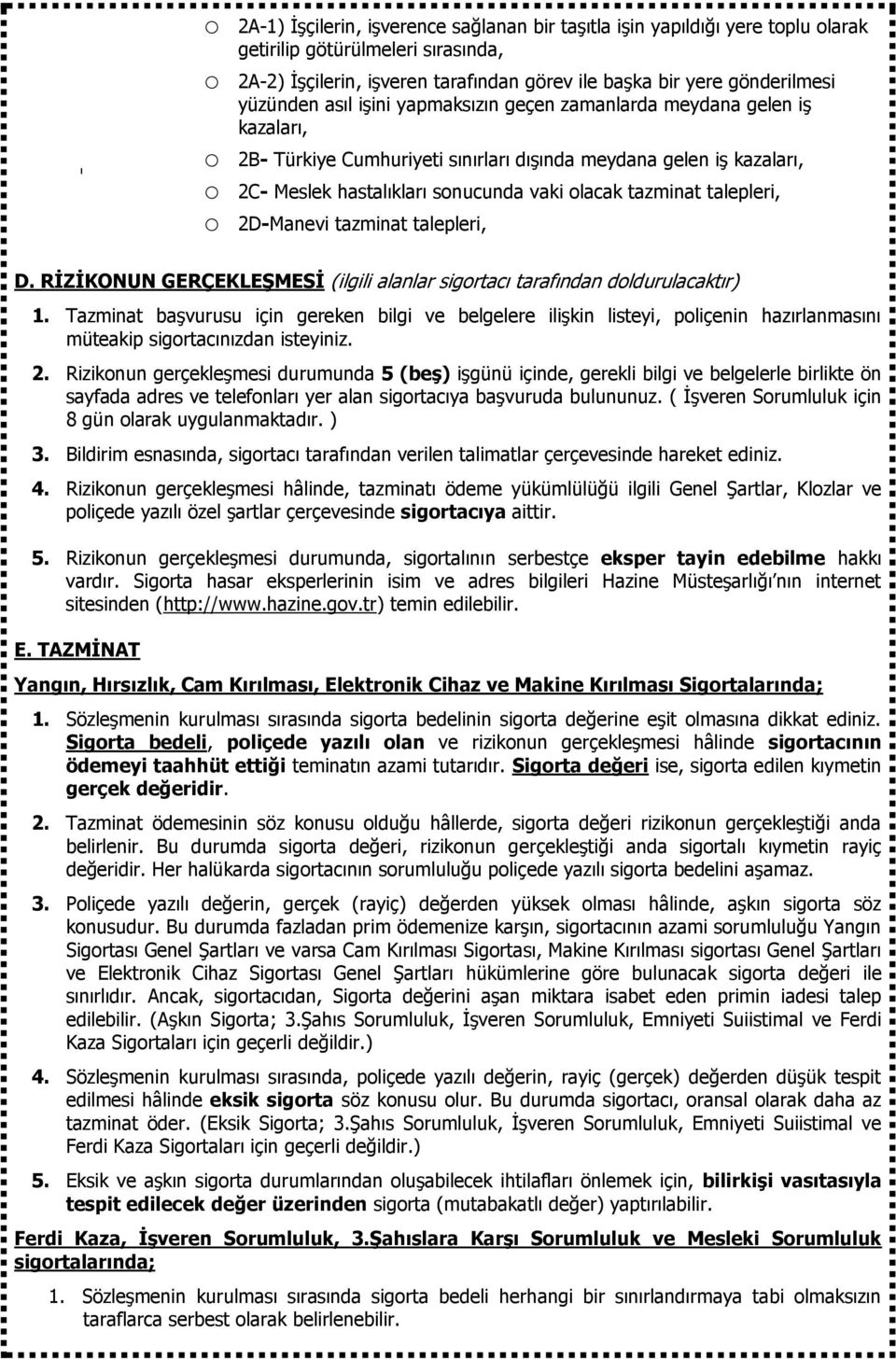 tazminat talepleri, o 2D-Manevi tazminat talepleri, D. RİZİKONUN GERÇEKLEŞMESİ (ilgili alanlar sigortacı tarafından doldurulacaktır) 1.