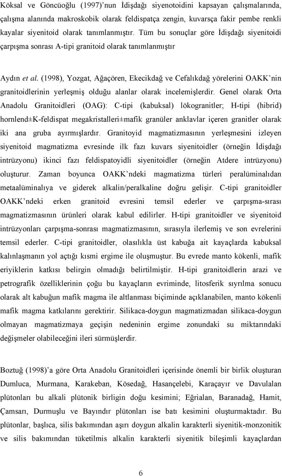 (1998), Yozgat, Ağaçören, Ekecikdağ ve Cefalıkdağ yörelerini OAKK nin granitoidlerinin yerleşmiş olduğu alanlar olarak incelemişlerdir.
