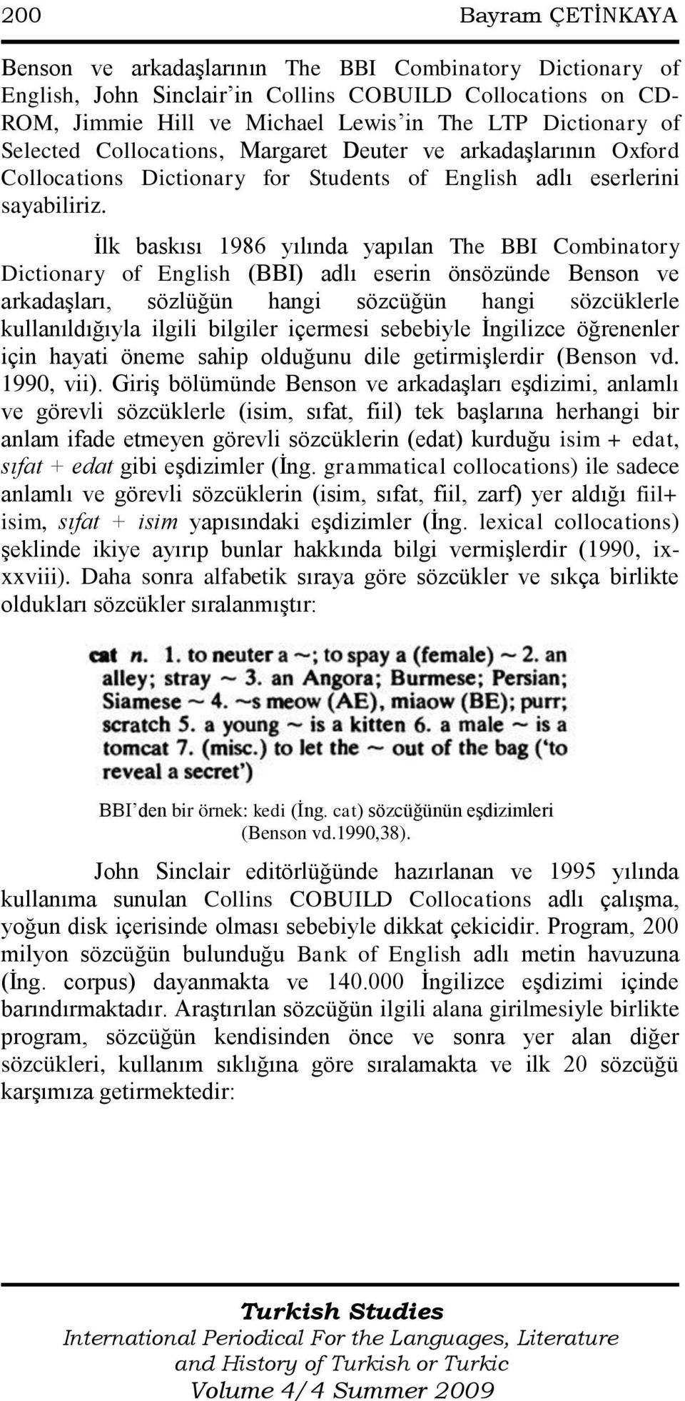 Ġlk baskısı 1986 yılında yapılan The BBI Combinatory Dictionary of English (BBI) adlı eserin önsözünde Benson ve arkadaşları, sözlüğün hangi sözcüğün hangi sözcüklerle kullanıldığıyla ilgili bilgiler