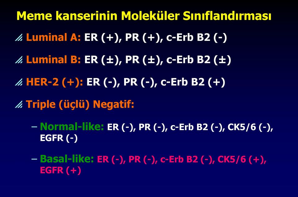 B2 (+) Triple (üçlü) Negatif: Normal-like: ER (-), PR (-), c-erb B2 (-),