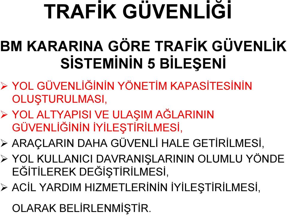 İYİLEŞTİRİLMESİ, ARAÇLARIN DAHA GÜVENLİ HALE GETİRİLMESİ, YOL KULLANICI DAVRANIŞLARININ