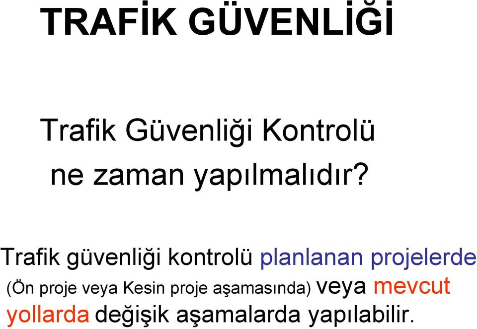 Trafik güvenliği kontrolü planlanan projelerde