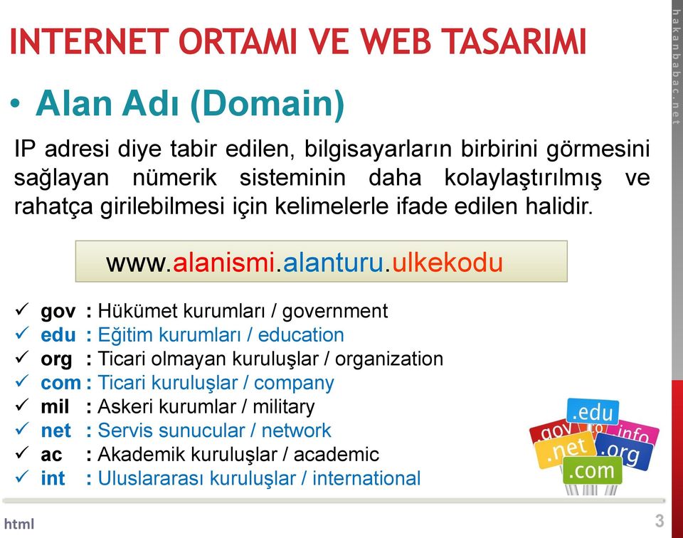 ulkekodu gov : Hükümet kurumları / government edu : Eğitim kurumları / education org : Ticari olmayan kuruluşlar / organization com : Ticari