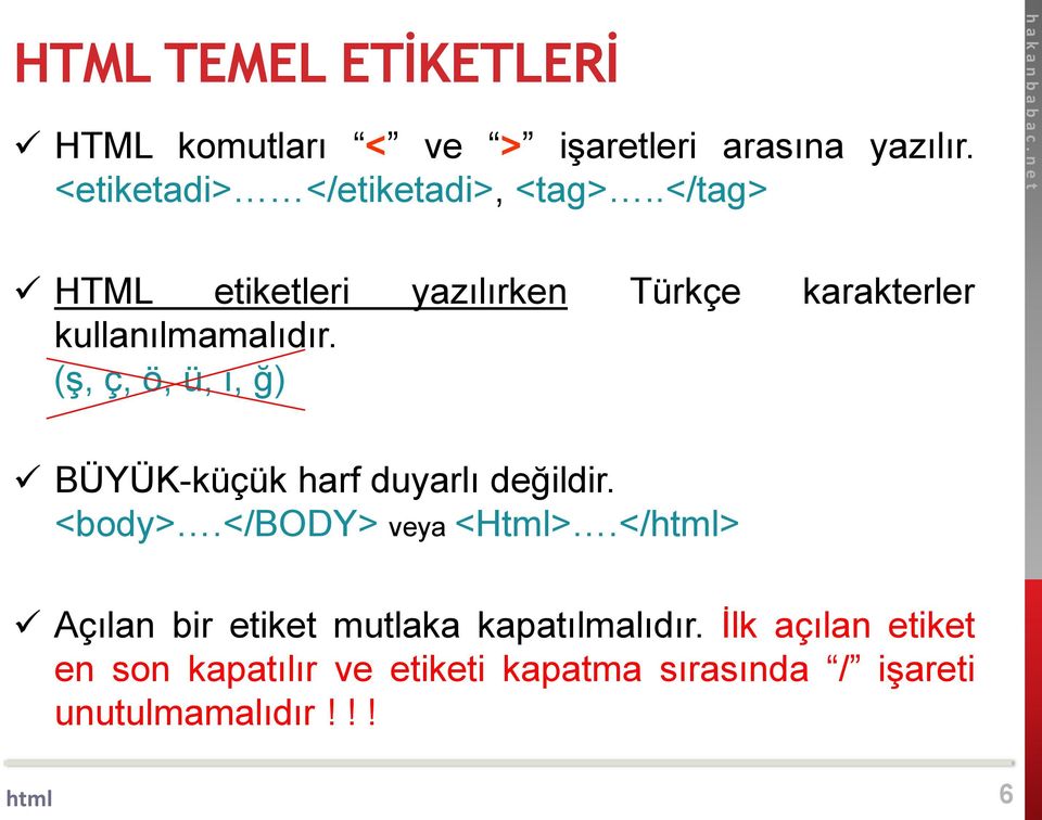 .</tag> HTML etiketleri yazılırken Türkçe karakterler kullanılmamalıdır.