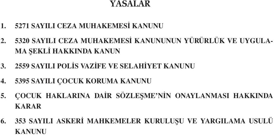 2559 SAYILI POLİS VAZİFE VE SELAHİYET KANUNU 4. 5395 SAYILI ÇOCUK KORUMA KANUNU 5.