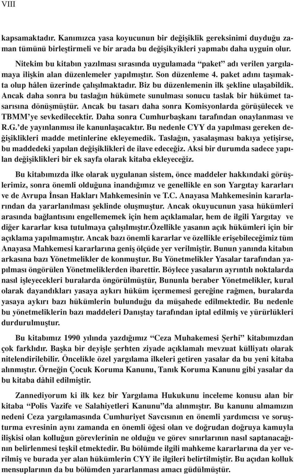 Biz bu düzenlemenin ilk şekline ulaşabildik. Ancak daha sonra bu taslağın hükümete sunulması sonucu taslak bir hükümet tasarısına dönüşmüştür.