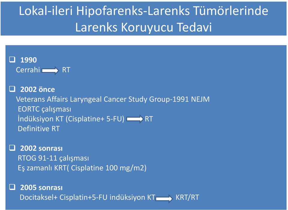 İndüksiyon KT (Cisplatine+ 5-FU) RT Definitive RT 2002 sonrası RTOG 91-11 çalışması Eş