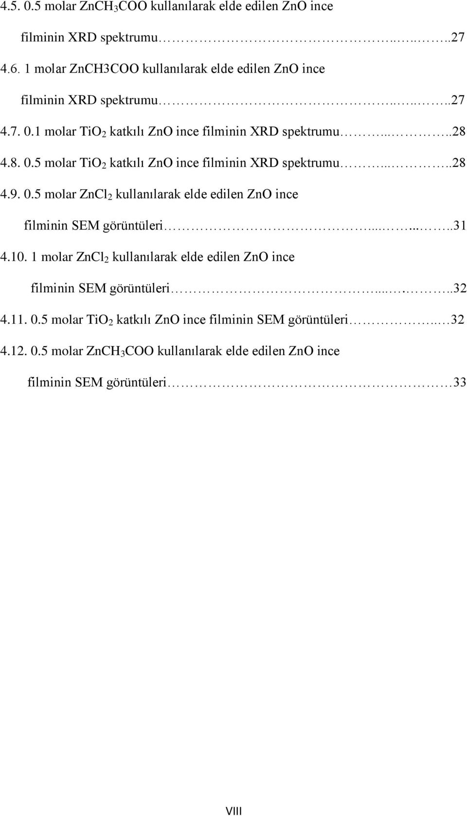 ....28 4.9. 0.5 molar ZnCl 2 kullanılarak elde edilen ZnO ince filminin SEM görüntüleri........31 4.10.