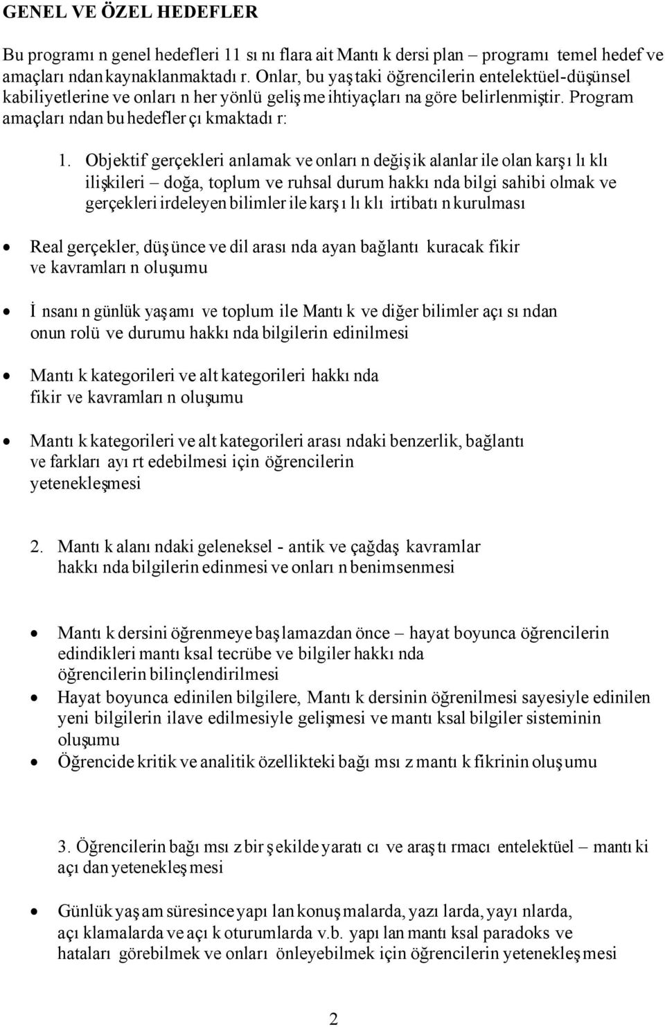 Objektif gerçekleri anlamak ve onların değişik alanlar ile olan karşılıklı ilişkileri doğa, toplum ve ruhsal durum hakkında bilgi sahibi olmak ve gerçekleri irdeleyen bilimler ile karşılıklı