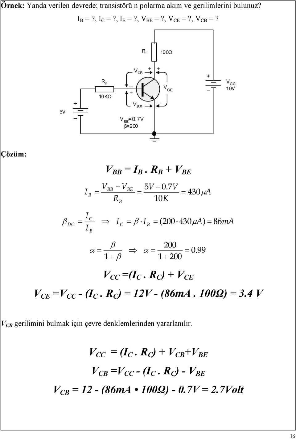 R C ) + V CE V CE =V CC - (I C. R C ) = 12V - (86mA. 100Ω) = 3.