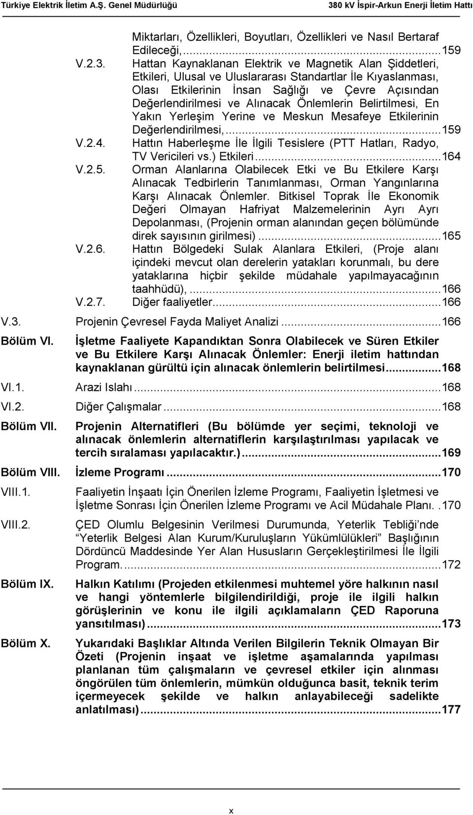 Alınacak Önlemlerin Belirtilmesi, En Yakın Yerleşim Yerine ve Meskun Mesafeye Etkilerinin Değerlendirilmesi,... 159 V.2.4. Hattın Haberleşme İle İlgili Tesislere (PTT Hatları, Radyo, TV Vericileri vs.