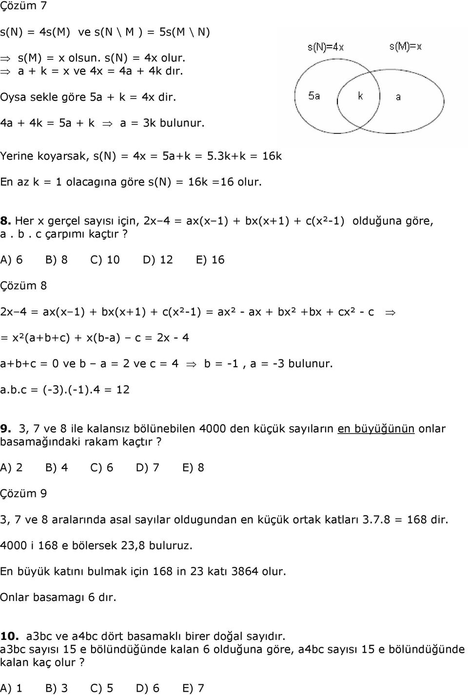 A) 6 B) 8 C) 10 D) 1 E) 16 Çözüm 8 x ax(x 1) + bx(x+1) + c(x²-1) ax² - ax + bx² +bx + cx² - c x²(a+b+c) + x(b-a) c x - a+b+c 0 ve b a ve c b -1, a - bulunur. a.b.c (-).(-1). 1 9.