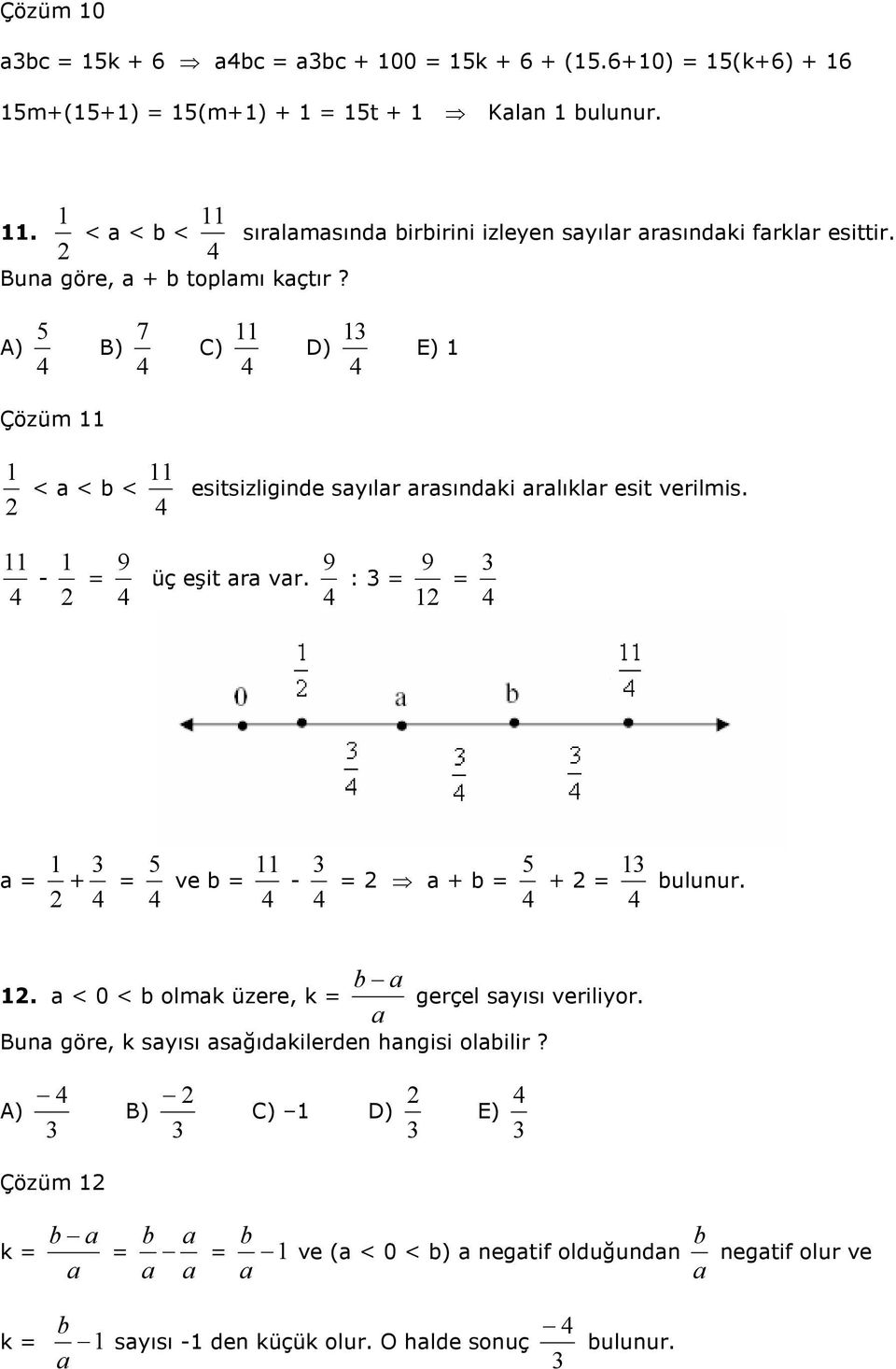 A) 5 B) 7 11 C) 1 D) E) 1 Çözüm 11 1 11 < a < b < esitsizliginde sayılar arasındaki aralıklar esit verilmis. 11 1 9 9 9 - üç eşit ara var.