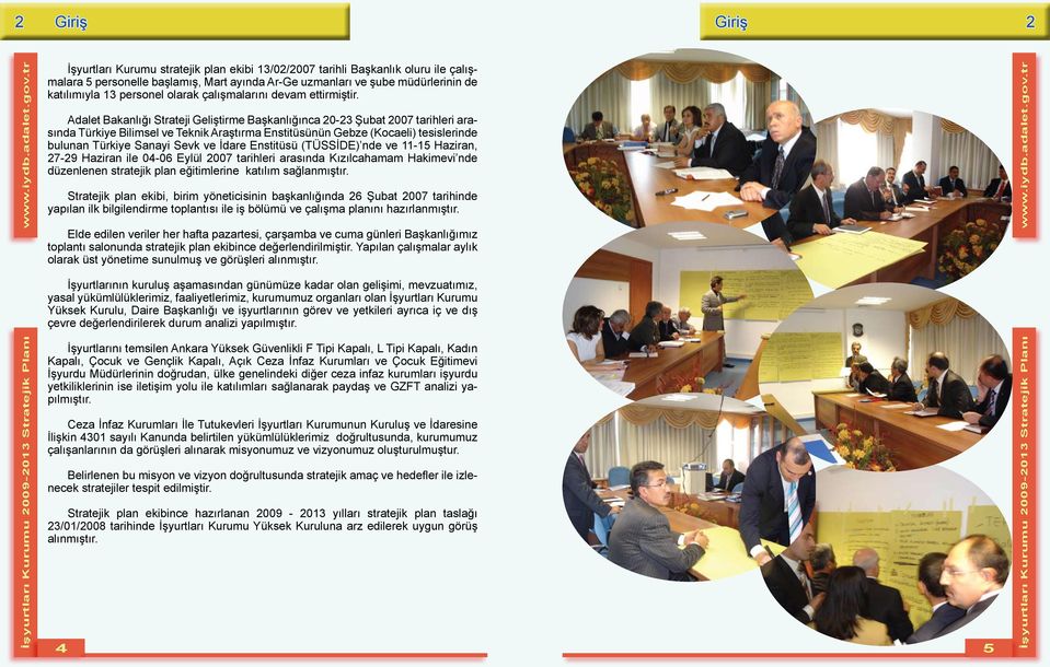 Adalet Bakanlığı Strateji Geliştirme Başkanlığınca 20-23 Şubat 2007 tarihleri arasında Türkiye Bilimsel ve Teknik Araştırma Enstitüsünün Gebze (Kocaeli) tesislerinde bulunan Türkiye Sanayi Sevk ve