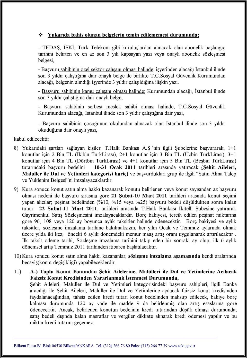 onaylı abonelik sözleşmesi belgesi, - Başvuru sahibinin özel sektör çalışanı olması halinde; işyerinden alacağı İstanbul ilinde son 3 yıldır çalıştığına dair onaylı belge ile birlikte T.C.