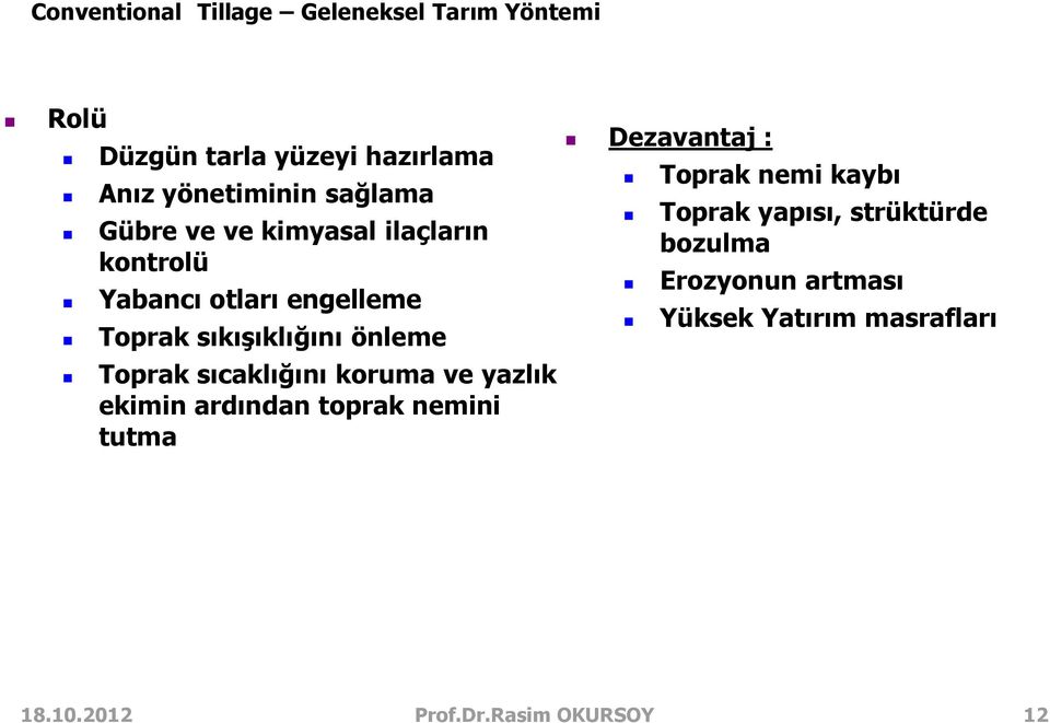 Toprak sıcaklığını koruma ve yazlık ekimin ardından toprak nemini tutma Dezavantaj : Toprak nemi kaybı