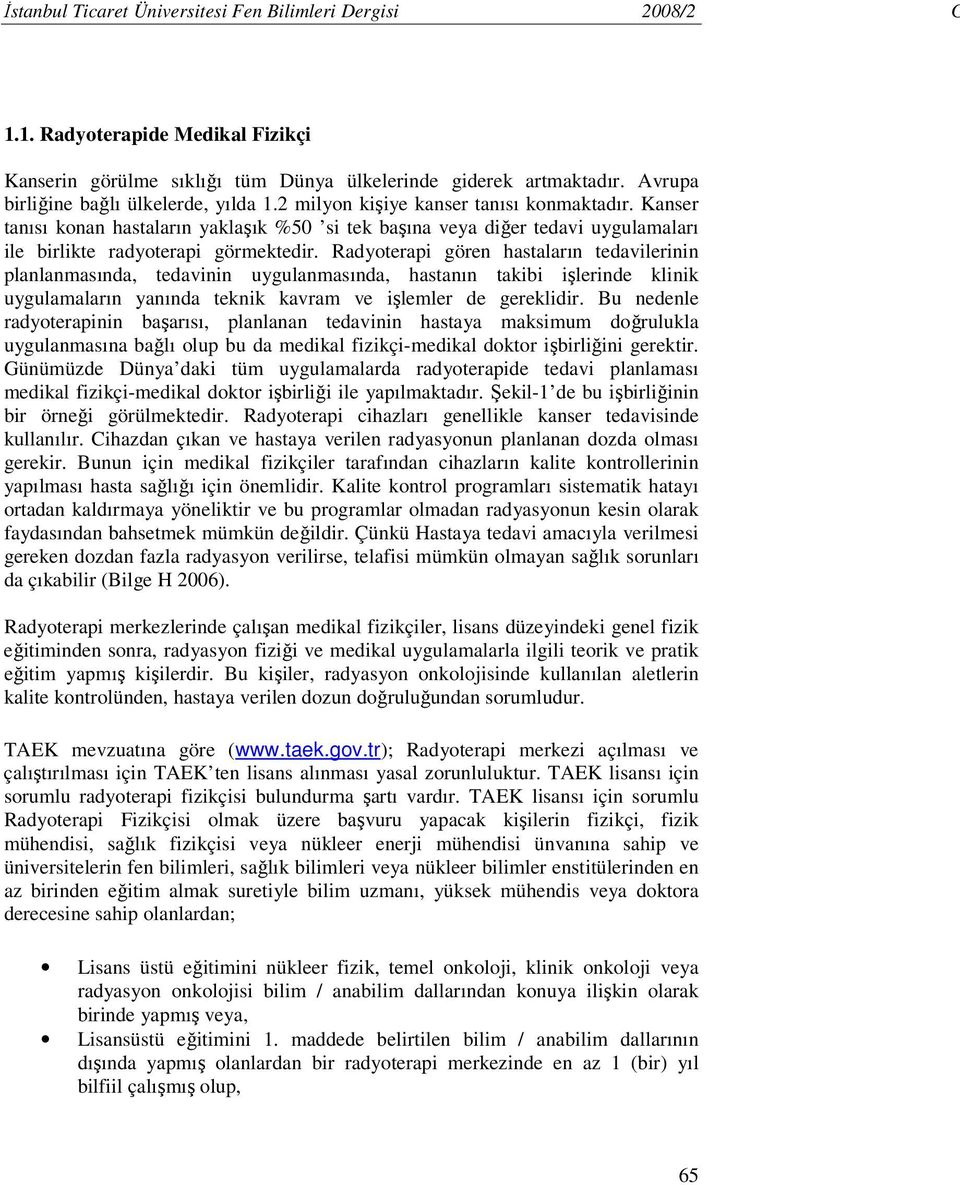 Kanser tanısı konan hastaların yaklaşık %50 si tek başına veya diğer tedavi uygulamaları ile birlikte radyoterapi görmektedir.