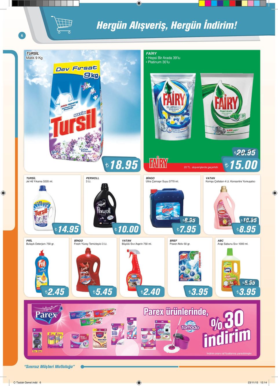 95 10.95 8.95 PRİL Bulaşık Deterjanı 750 gr. BİNGO Fresh Yüzey Temizleyici 3 Lt. VATAN Büyülü Sıvı Asprin 750 ml. BREF Power Aktiv 50 gr.