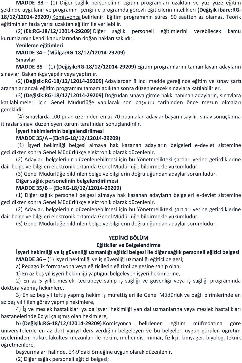 (2) (Ek:RG-18/12/12014-29209) Diğer sağlık personeli eğitimlerini verebilecek kamu kurumlarının kendi kanunlarından doğan hakları saklıdır.