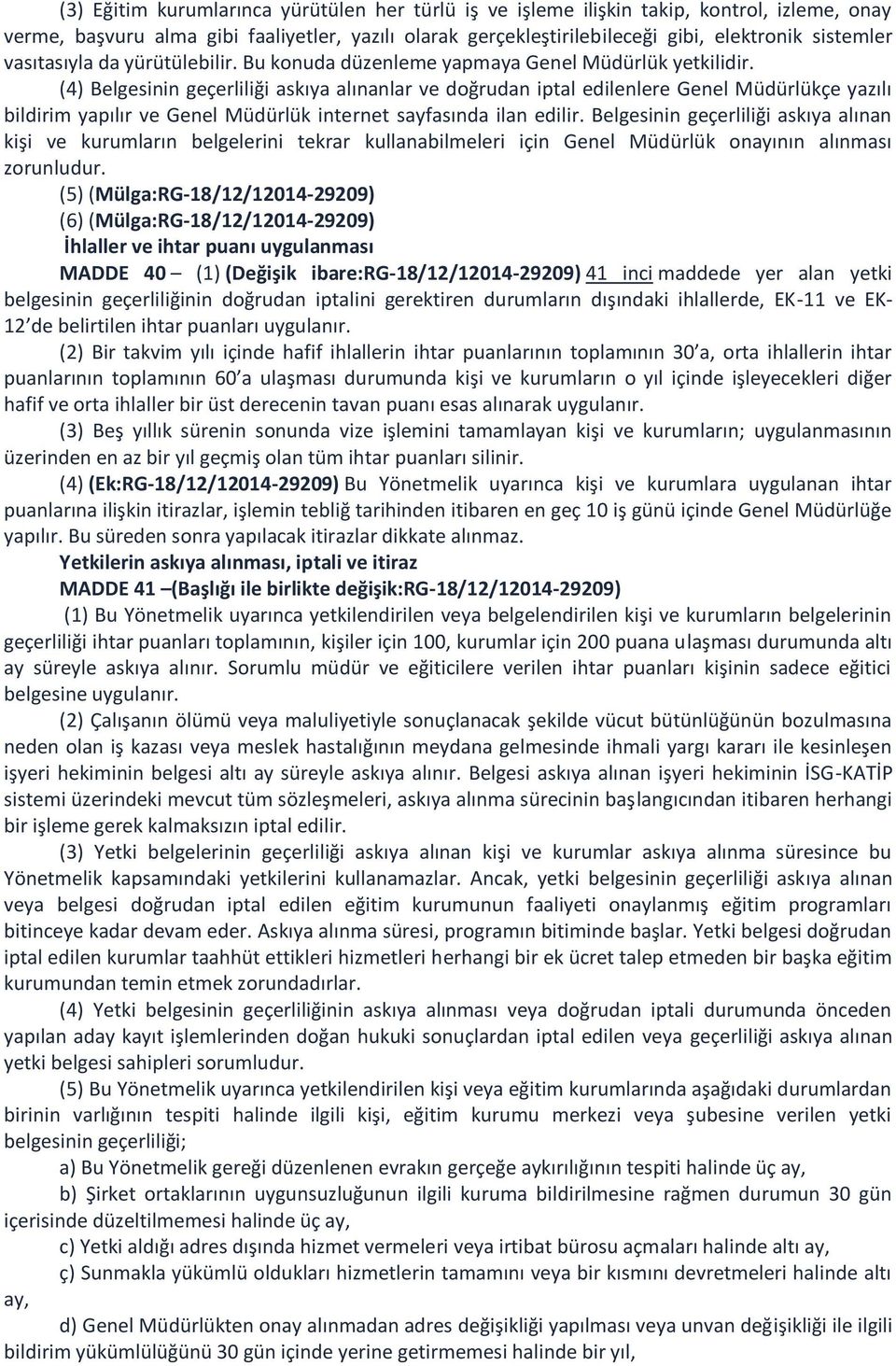 (4) Belgesinin geçerliliği askıya alınanlar ve doğrudan iptal edilenlere Genel Müdürlükçe yazılı bildirim yapılır ve Genel Müdürlük internet sayfasında ilan edilir.