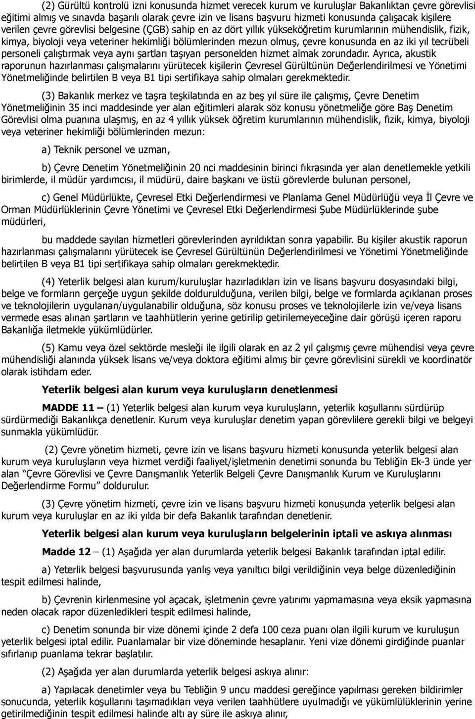 konusunda en az iki yıl tecrübeli personeli çalıştırmak veya aynı şartları taşıyan personelden hizmet almak zorundadır.