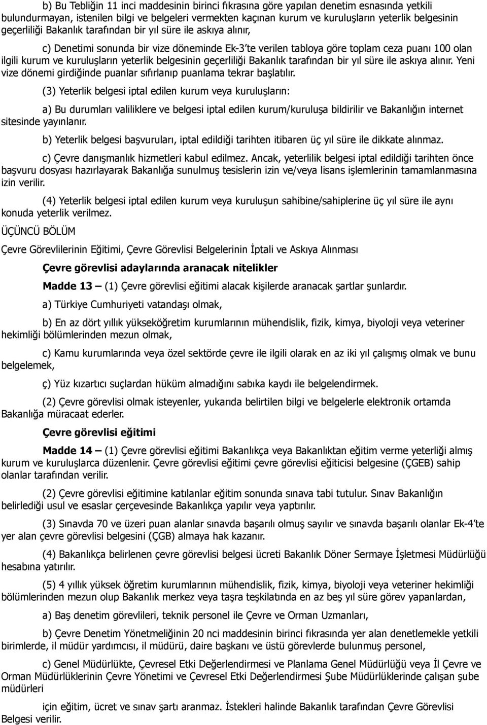 belgesinin geçerliliği Bakanlık tarafından bir yıl süre ile askıya alınır. Yeni vize dönemi girdiğinde puanlar sıfırlanıp puanlama tekrar başlatılır.