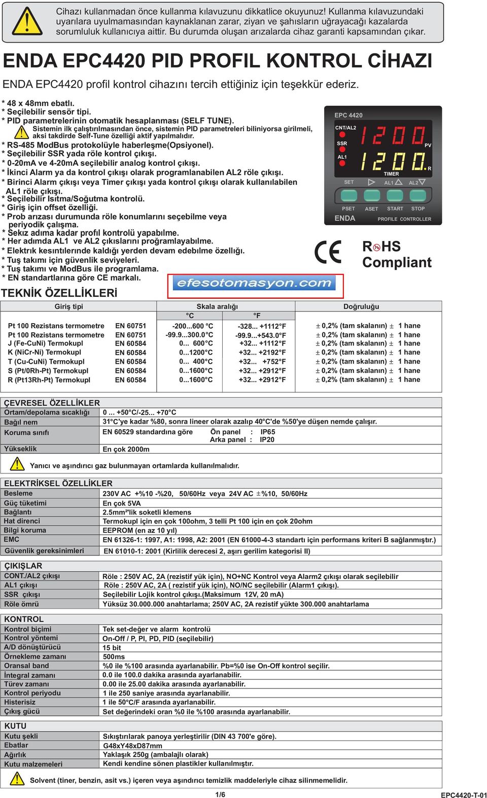 EPC44 PID POFIL KTOL CÝHAZI EPC44 profil kontrol cihazýný tercih ettiðiniz için teþekkür ederiz. * 4 x 4mm ebatlý. * Seçilebilir sensör tipi. * PID parametrelerinin otomatik hesaplanmasý (SELF TUNE).
