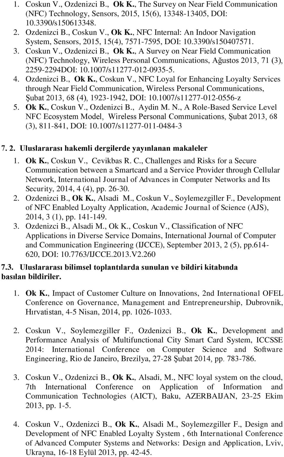 1007/s11277-012-0935-5. 4. Ozdenizci B., Ok K., Coskun V.