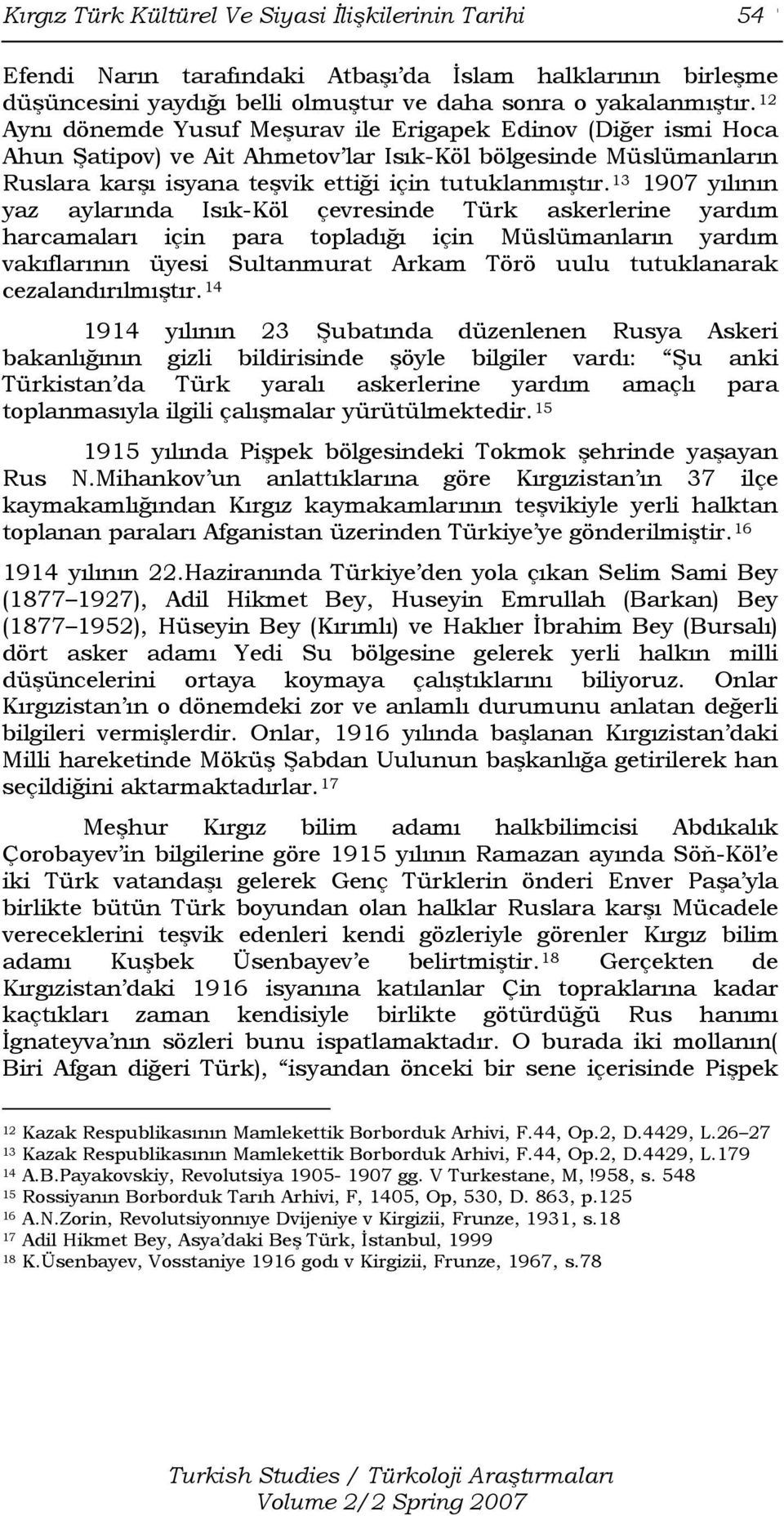 13 1907 yılının yaz aylarında Isık-Köl çevresinde Türk askerlerine yardım harcamaları için para topladığı için Müslümanların yardım vakıflarının üyesi Sultanmurat Arkam Törö uulu tutuklanarak