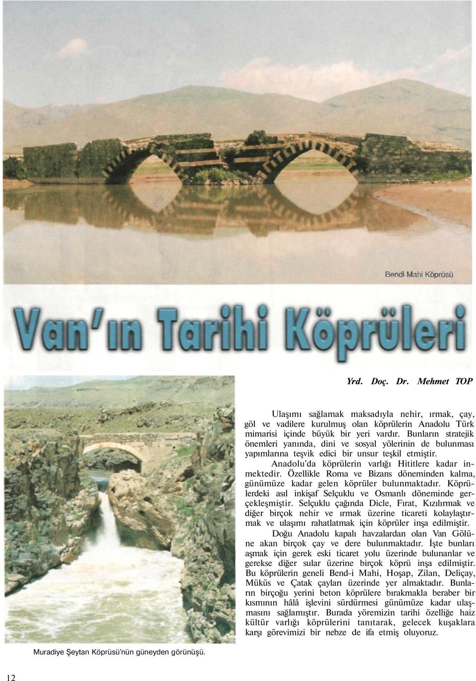 Özellikle Roma ve Bizans döneminden kalma, günümüze kadar gelen köprüler bulunmaktadır. Köprülerdeki asıl inkişaf Selçuklu ve Osmanlı döneminde gerçekleşmiştir.