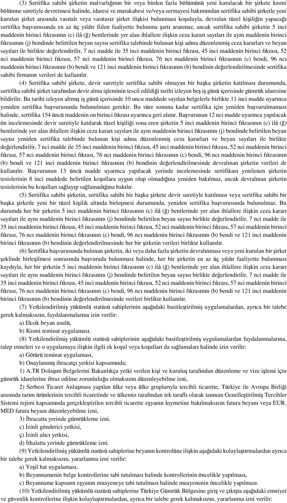 faaliyette bulunma şartı aranmaz, ancak sertifika sahibi şirketin 5 inci maddenin birinci fıkrasının (c) ilâ (ğ) bentlerinde yer alan ihlallere ilişkin ceza kararı sayıları ile aynı maddenin birinci