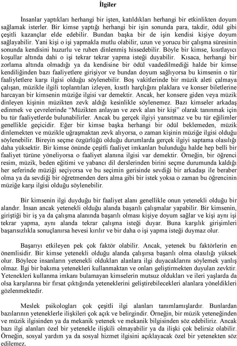 Yani kişi o işi yapmakla mutlu olabilir, uzun ve yorucu bir çalışma süresinin sonunda kendisini huzurlu ve ruhen dinlenmiş hissedebilir.