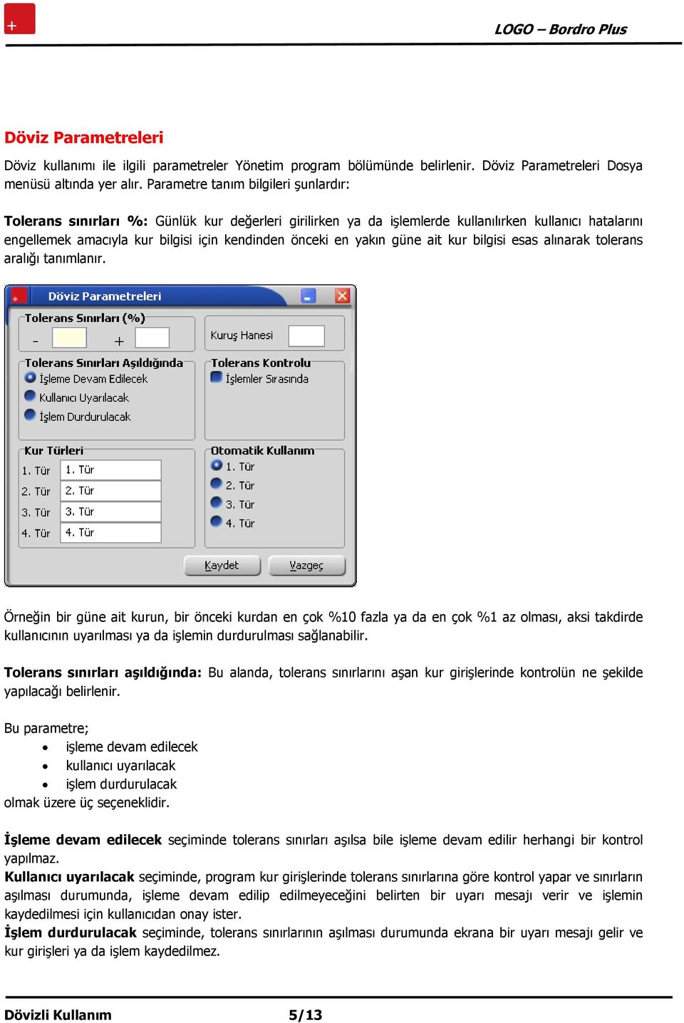 yakın güne ait kur bilgisi esas alınarak tolerans aralığı tanımlanır.